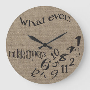 Funny Whatever I'm Late Burlap Clock