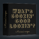 Funny what's cooking good lookin' black recipe binder<br><div class="desc">Funny what's cooking good lookin' black gold recipe</div>