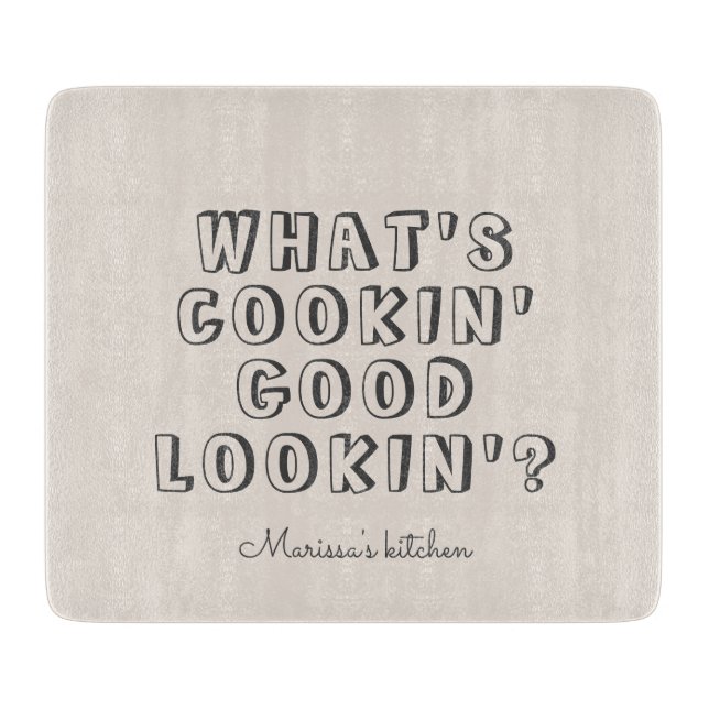 Funny what's cooking good lookin'  cutting board (Front)