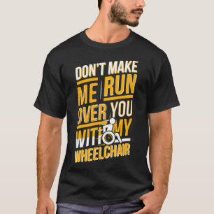 Funny Wheelchair Saying Gift Humour Handicap Peopl T-Shirt