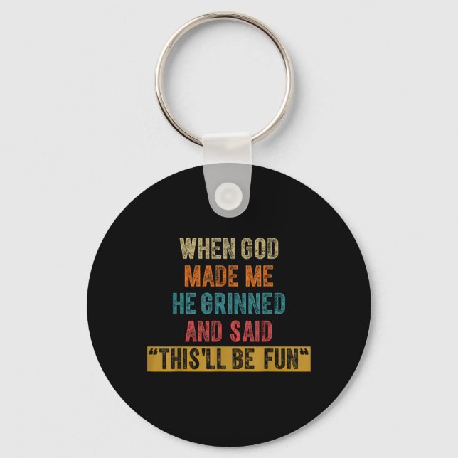 Funny When God Made He Said Thisll Be Fun Keychain (Front)