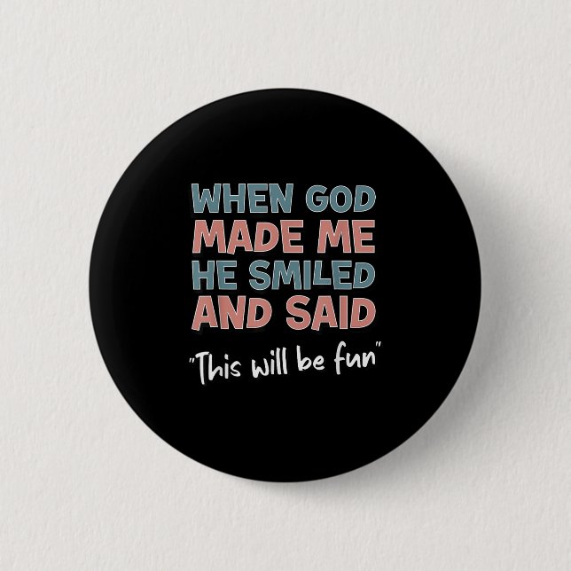 Funny When God Made Me He Smiled And Said This'll  2 Inch Round Button (Front)