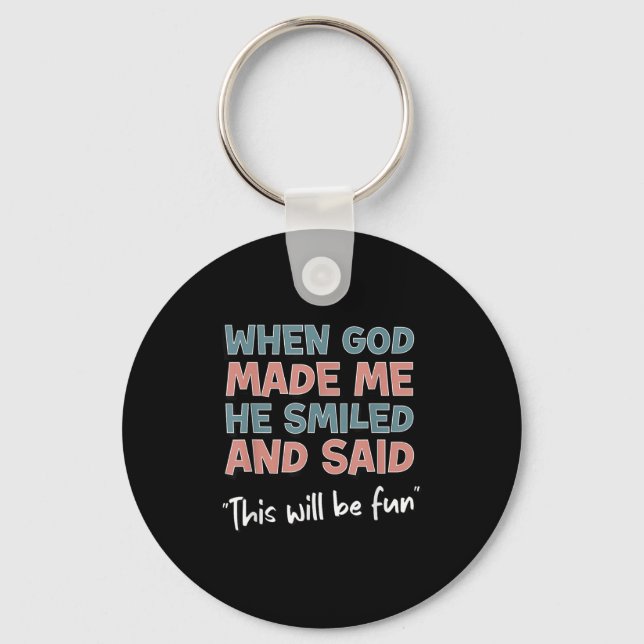 Funny When God Made Me He Smiled And Said This'll  Keychain (Front)