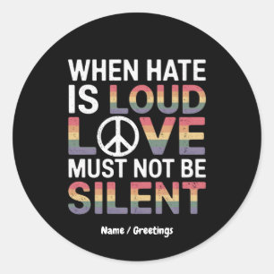Funny When Hate Is Loud Love Must Not Be Silent Classic Round Sticker