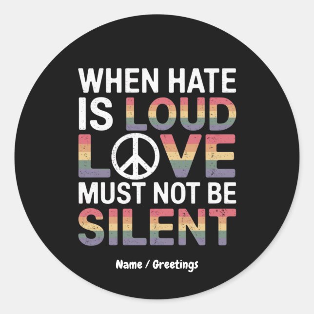 Funny When Hate Is Loud Love Must Not Be Silent  Classic Round Sticker (Front)