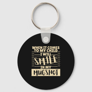 Funny When It Comes To My Child I Will Smile In My Keychain