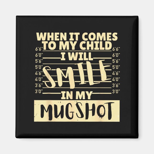 Funny When It Comes To My Child I Will Smile In My Magnet (Front)