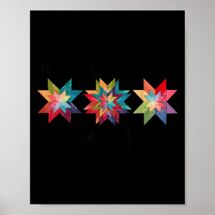 Funny When Life Give You Scraps Make A Quilt Quilt Poster