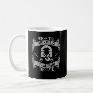 Funny When The DM Smiles, It's Already Too Late Coffee Mug