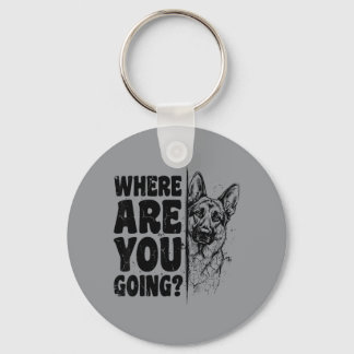 Funny Where Are Going German Shepherd Dog Lover Keychain