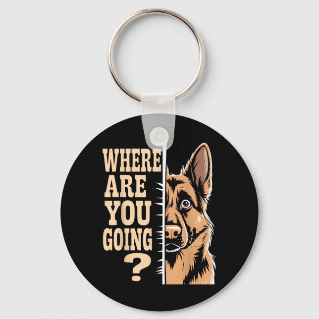Funny Where are Going German Shepherd Dog Lover Keychain (Front)
