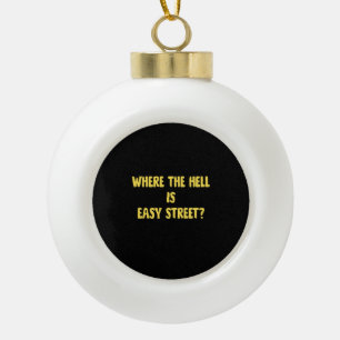 Funny Where is Easy Street Quote Ceramic Ball Christmas Ornament