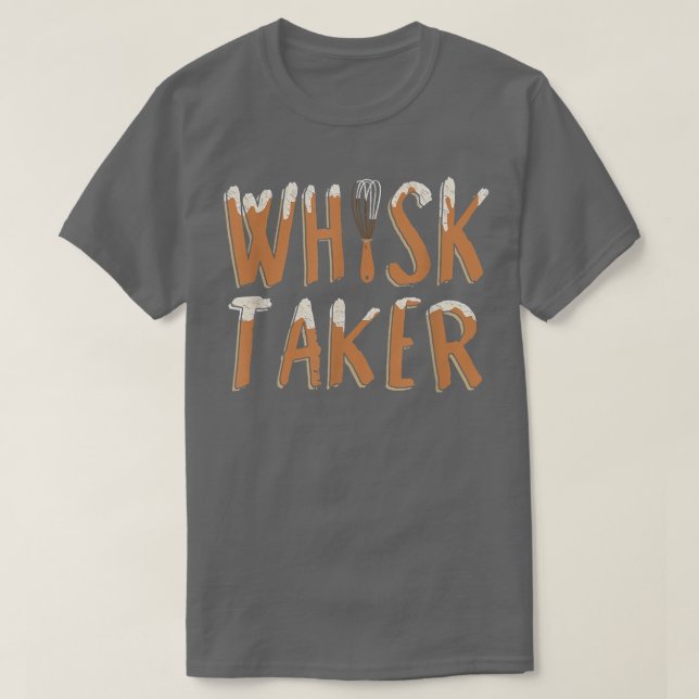 Funny Whisk Taker Pun  Baking  T-Shirt (Design Front)