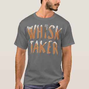 Funny Whisk Taker Pun Baking T-Shirt