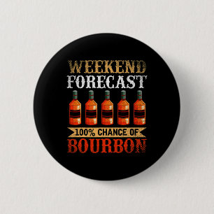 Funny Whiskey Drunk Weekend Forecast 100% Chance O 2 Inch Round Button