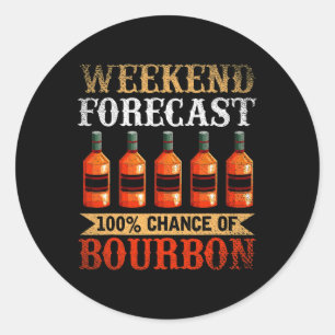 Funny Whiskey Drunk Weekend Forecast 100% Chance O Classic Round Sticker