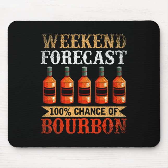 Funny Whiskey Drunk Weekend Forecast 100% Chance O Mouse Pad (Front)