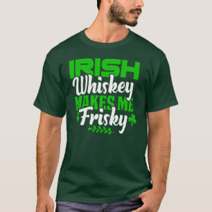 Funny Whiskey Makes Me Frisky St Patricks Day T-Shirt