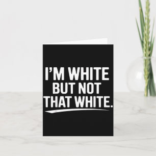 Funny White But Not That White Sarcastic Humour Card