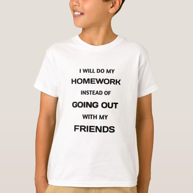 Funny White Lie I Do Homework Instead Of Going Out T-Shirt (Front)
