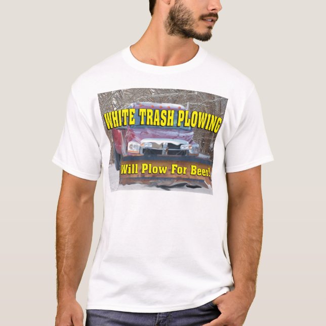 Funny White Trash Plowing Will Plow For Beer T-Shirt (Front)