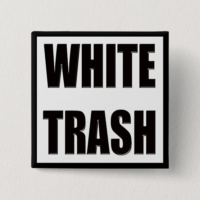 Funny White Trash T-shirts Gifts 2 Inch Square Button (Front)