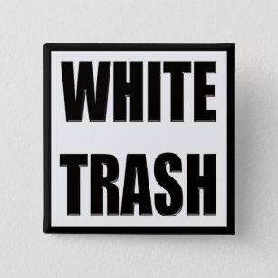Funny White Trash T-shirts Gifts 2 Inch Square Button