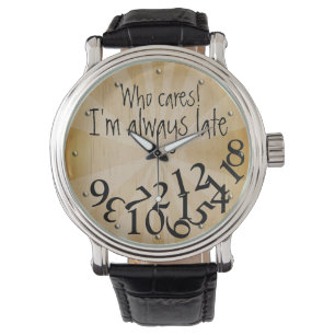 Funny Who Cares, I'm Always Late Numbers Face Watch