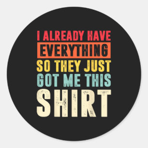 Funny Who Has Everything For Adults Under 15 20  Classic Round Sticker
