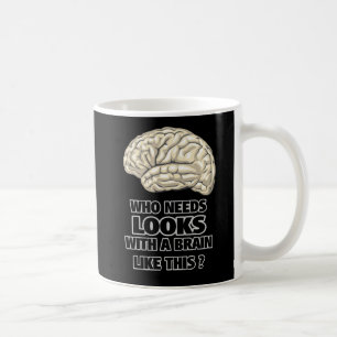 Funny Who Needs Looks black and white Coffee Mug