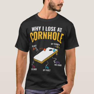 Funny Why I Lose At Cornhole Lawn Game Bean Bag Co T-Shirt