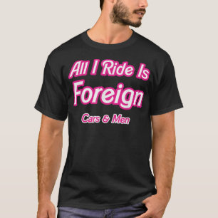 Funny Wife All I Ride Is Foreign Car Men Adult Jok T-Shirt