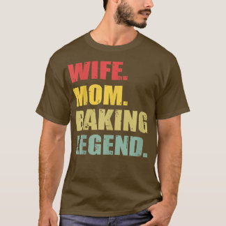 Funny Wife Mom Baking Legend  T-Shirt