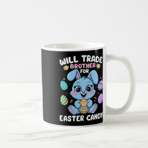 Funny Will Trade Brother For Easter Candy Girls Ki Coffee Mug