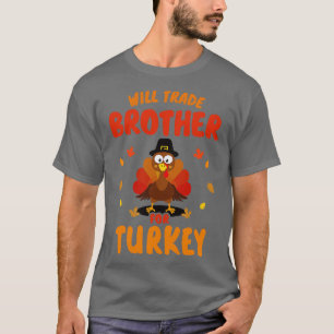 Funny will trade brother for turkey kids thanksgiv T-Shirt