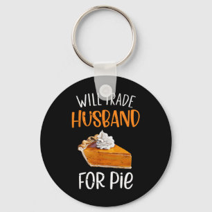 Funny Will Trade Husnd For Pie Pumpkin Pie Thanksg Keychain
