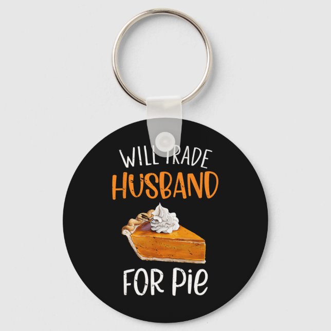 Funny Will Trade Husnd For Pie Pumpkin Pie Thanksg Keychain (Front)