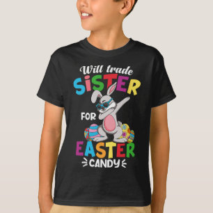 Funny Will Trade Sister For Easter Candy Dabbing B T-Shirt