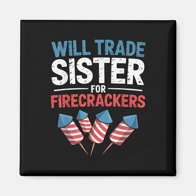 Funny Will Trade Sister For Firecrackers Usa 4th O Magnet (Front)