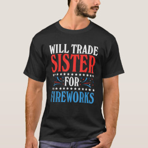 Funny Will trade sister for fireworks 4th Of July T-Shirt