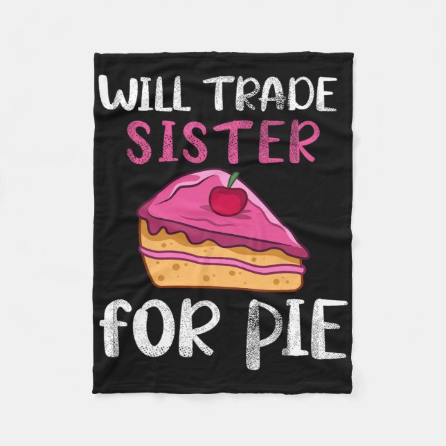 Funny Will Trade Sister For Pie Pumpkin Pie Thanks Fleece Blanket (Front)