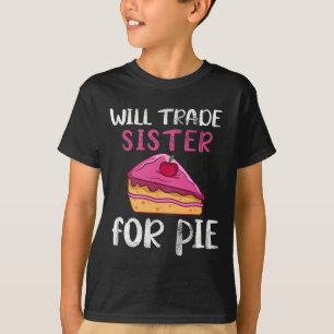 Funny Will Trade Sister For Pie Pumpkin Pie Thanks T-Shirt