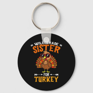 Funny Will Trade Sister For Turkey Kids Thanksgivi Keychain