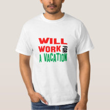 Funny! Will Work For A Vacation