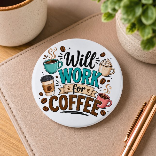 Funny Will Work for Coffee  2 Inch Round Button (Creator Uploaded)
