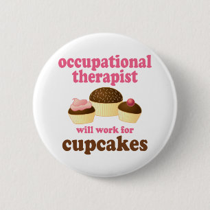 Funny Will Work for Cupcakes Occupational Therapis 2 Inch Round Button