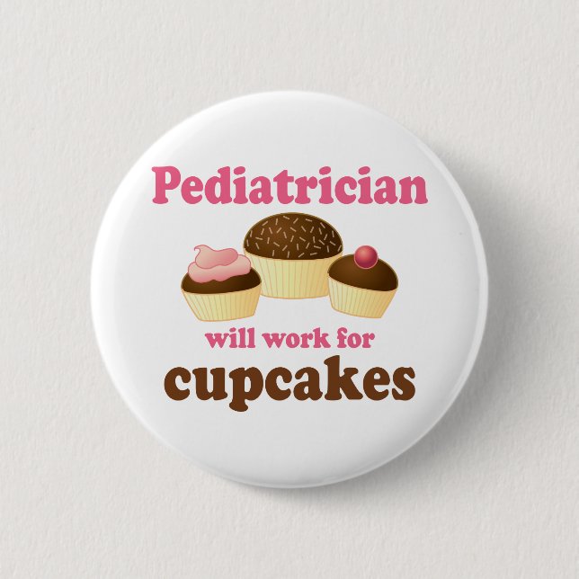 Funny Will Work for Cupcakes Pediatrician 2 Inch Round Button (Front)