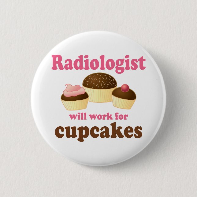 Funny Will Work for Cupcakes Radiologist 2 Inch Round Button (Front)