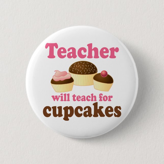 Funny Will Work for Cupcakes Teacher 2 Inch Round Button (Front)
