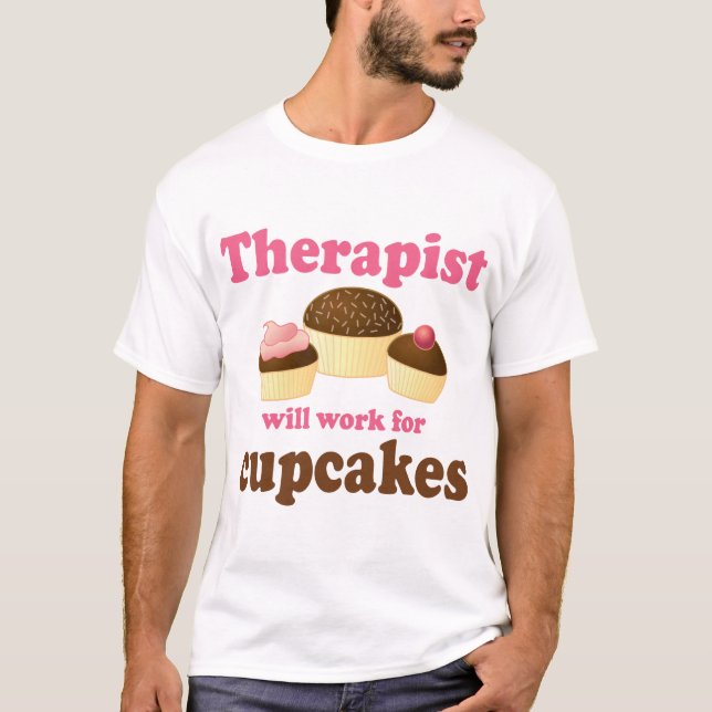 Funny Will Work for Cupcakes Therapist T-Shirt (Front)